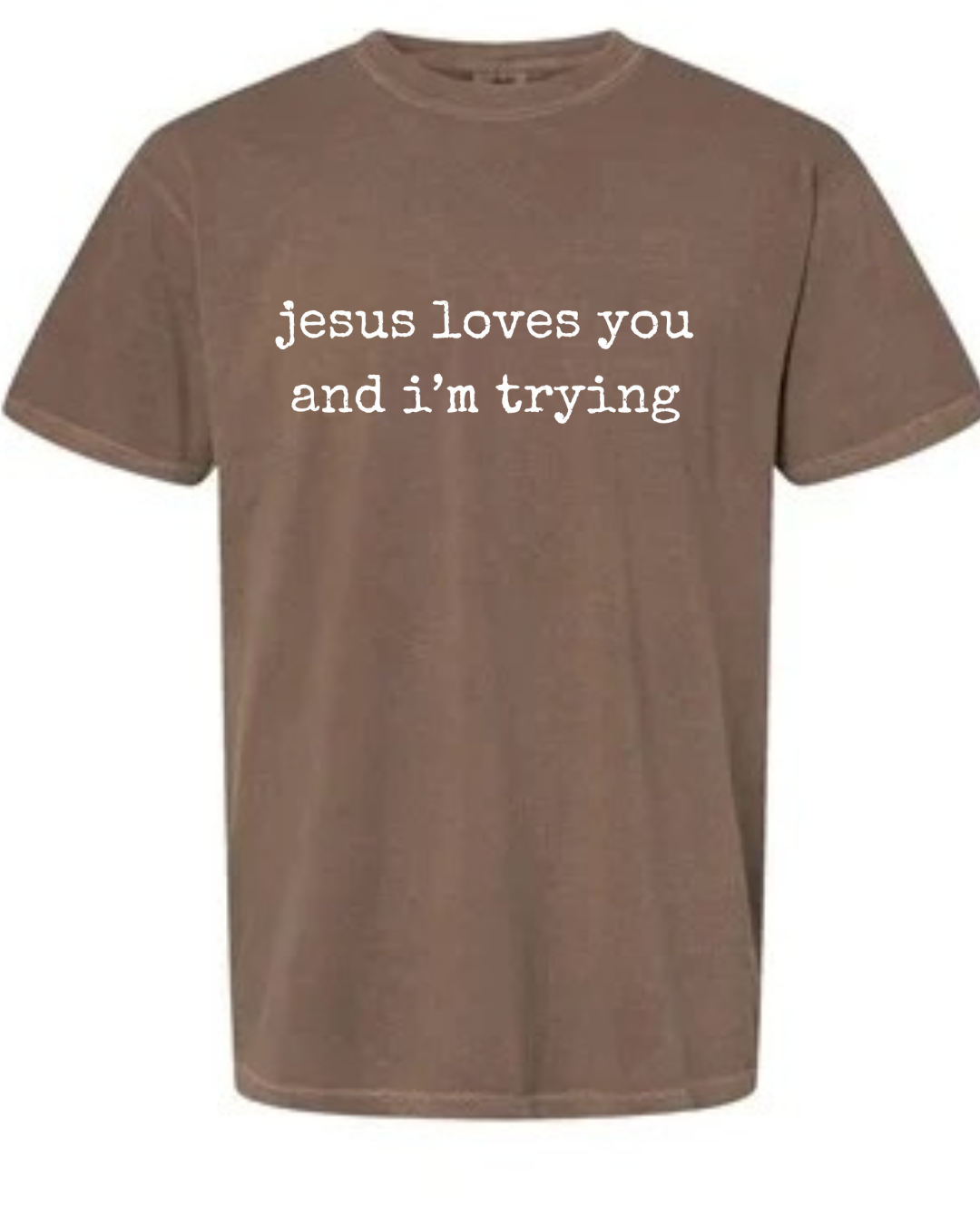 Jesus Loves You and I'm Trying Tee - espresso