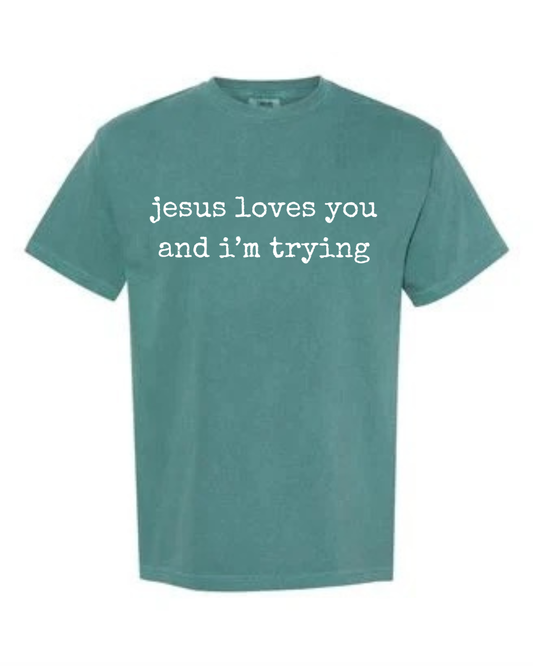 Jesus Loves You and I'm Trying Tee - emerald