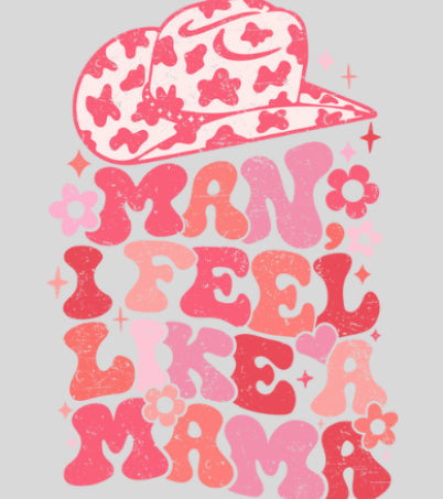 Man, I Feel Like a Mama DTF Print